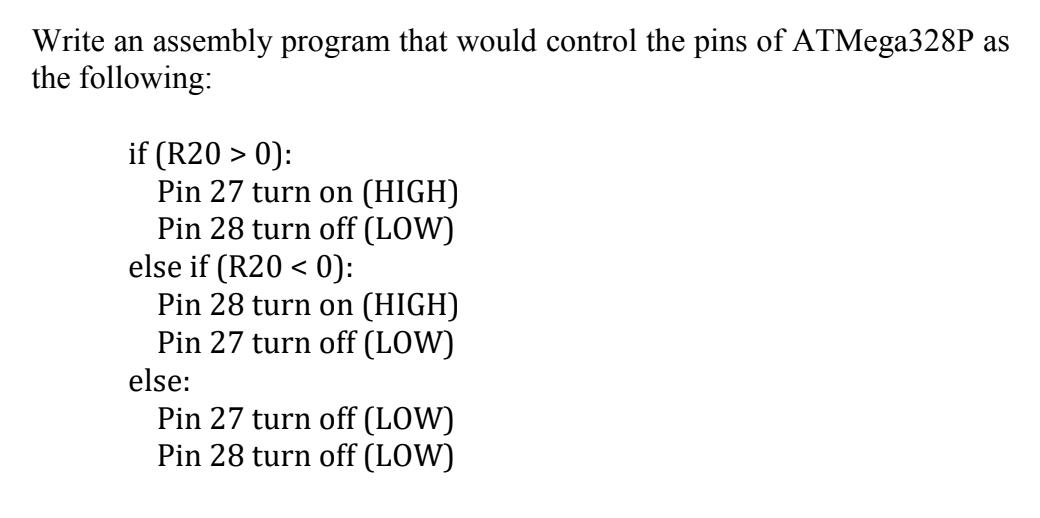 Write an assembly program that would control the pins of ATMega328P as the following: if (R20 > 0): Pin 27