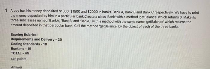 1 A boy has his money deposited $1000, $1500 and $2000 in banks-Bank A, Bank B and Bank C respectively. We