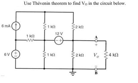 6 mA 6V (+1) Use Thvenin theorem to find Vo in the circuit below. 1  ww 1  1  12V    2  + Vo    B