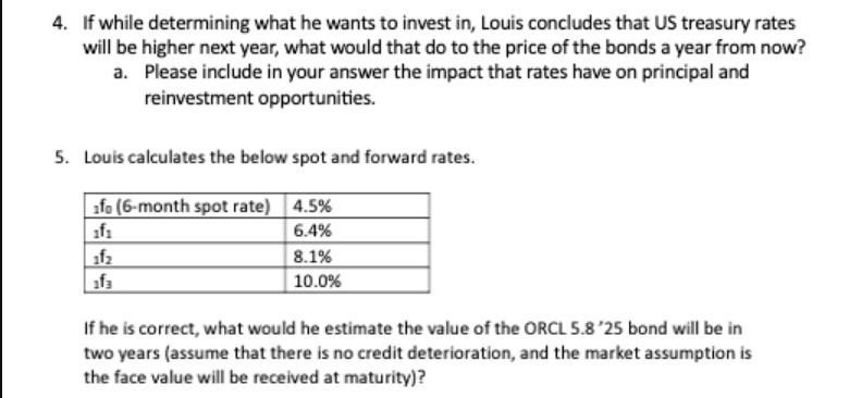 4. If while determining what he wants to invest in, Louis concludes that US treasury rates will be higher