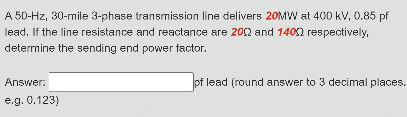 A 50-Hz, 30-mile 3-phase transmission line delivers 20MW at 400 kV, 0.85 pf lead. If the line resistance and