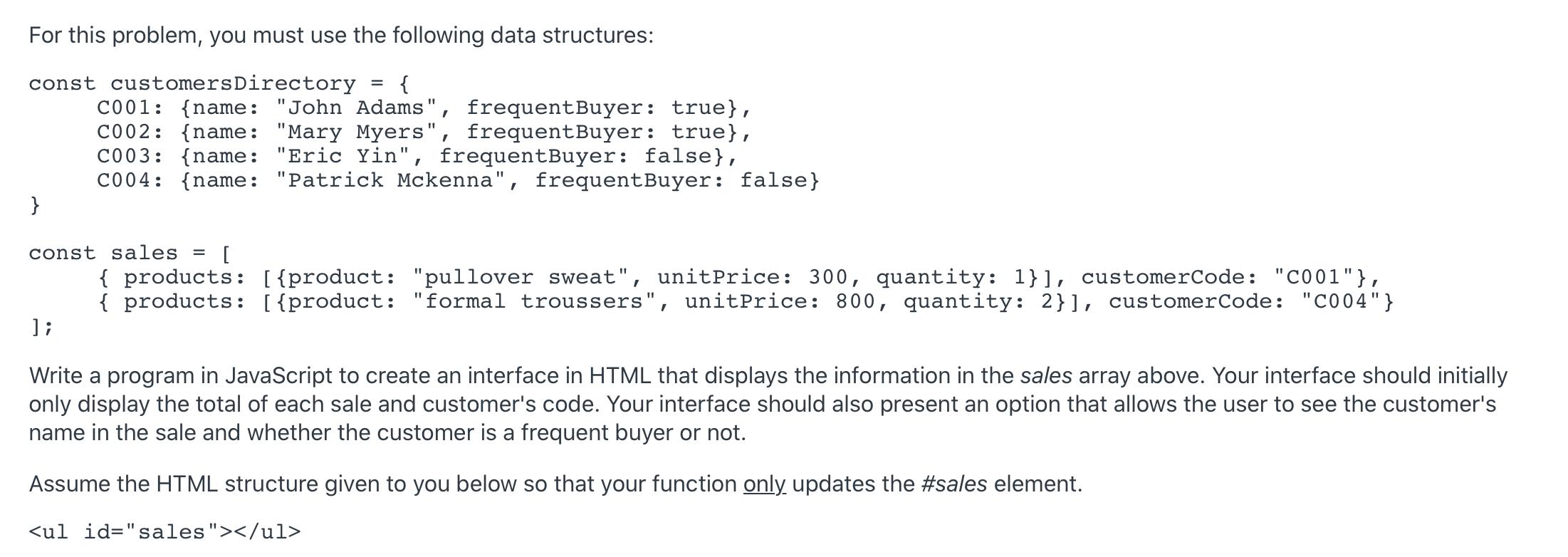 For this problem, you must use the following data structures: const customers Directory } { C001: {name: