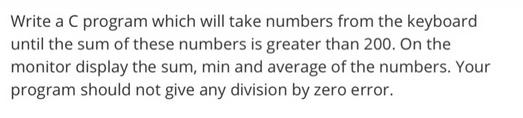 Write a C program which will take numbers from the keyboard until the sum of these numbers is greater than