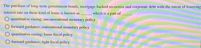 The purchase of long-term government bonds, mortgage-backed securities and corporate debt with the intent of