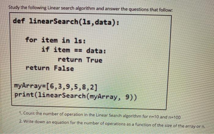 Study the following Linear search algorithm and answer the questions that follow: def linearSearch (1s,
