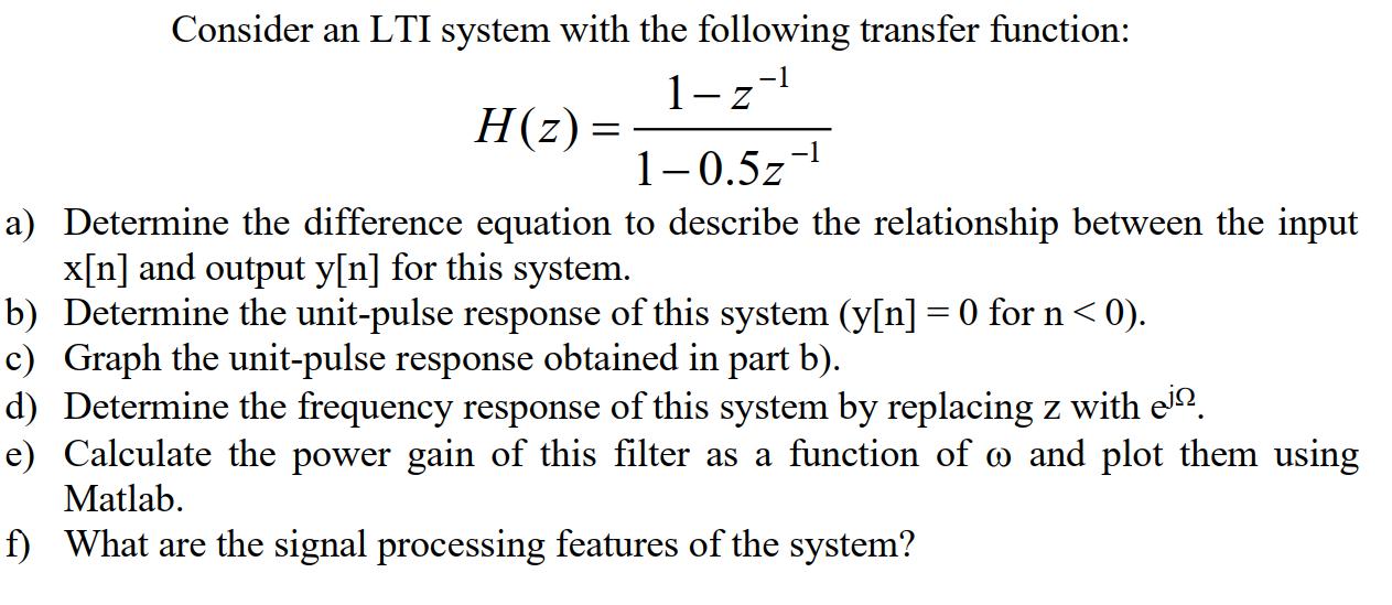 Consider an LTI system with the following transfer function: -1 1-z H(z) = 1-0.5z- a) Determine the