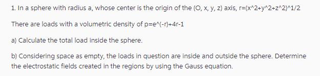 1. In a sphere with radius a, whose center is the origin of the (O, x, y, z) axis, r= (x^2+y^2+z^2)^1/2 There