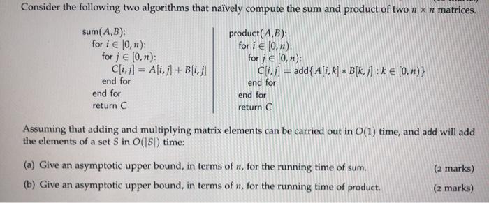 Consider the following two algorithms that navely compute the sum and product of two n x n matrices. product