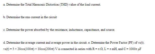a. Determine the Total Harmonic Distortion (THD) value of the load current. b. Determine the rms current in