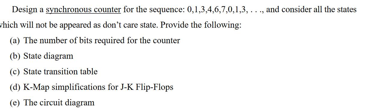 Design a synchronous counter for the sequence: 0,1,3,4,6,7,0,1,3, . . ., and consider all the states which