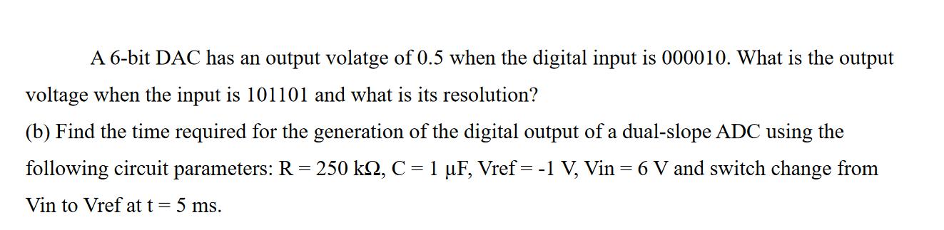 A 6-bit DAC has an output volatge of 0.5 when the digital input is 000010. What is the output voltage when