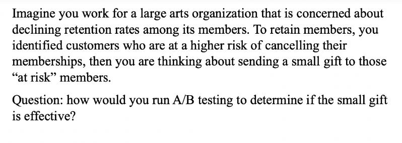 Imagine you work for a large arts organization that is concerned about declining retention rates among its