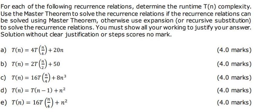 For each of the following recurrence relations, determine the runtime T(n) complexity. Use the Master Theorem