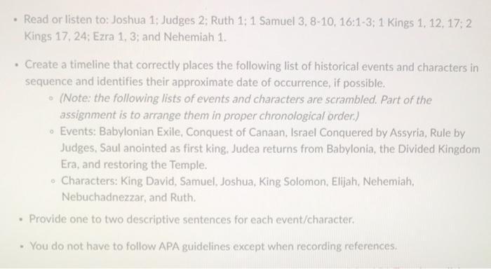 Read or listen to: Joshua 1: Judges 2; Ruth 1: 1 Samuel 3, 8-10, 16:1-3; 1 Kings 1, 12, 17; 2 Kings 17, 24;