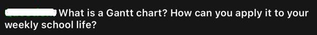 What is a Gantt chart? How can you apply it to your weekly school life?
