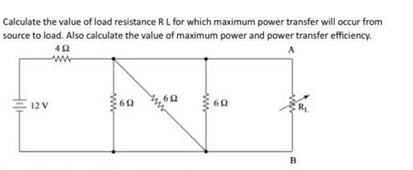 Calculate the value of load resistance R L for which maximum power transfer will occur from source to load.