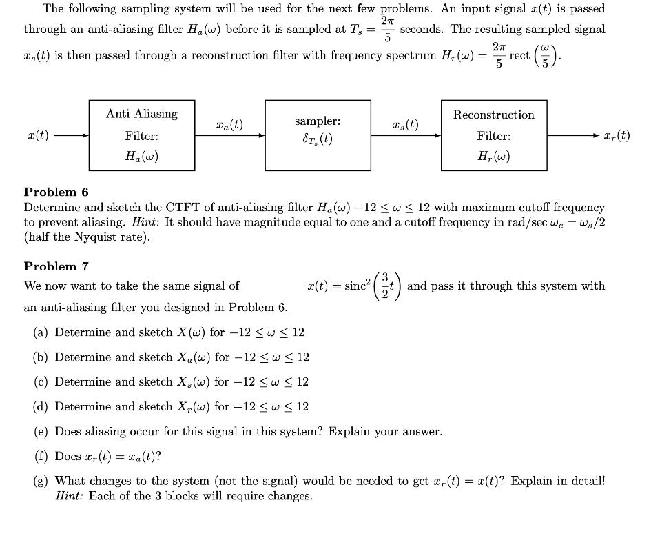 The following sampling system will be used for the next few problems. An input signal r(t) is passed 2