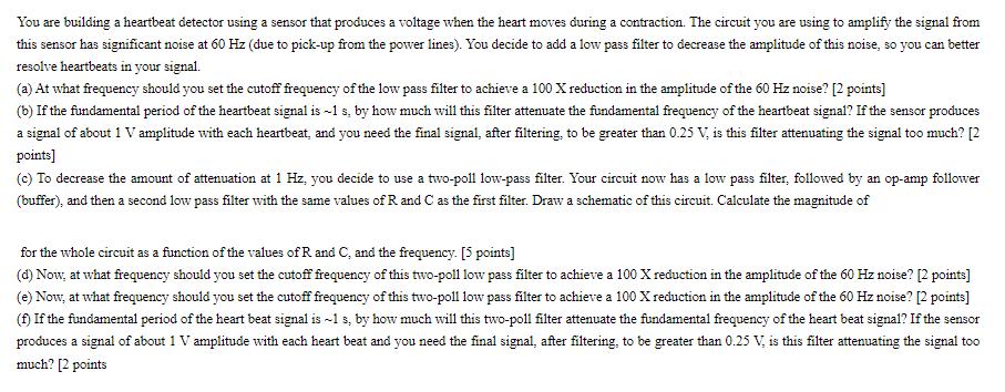 You are building a heartbeat detector using a sensor that produces a voltage when the heart moves during a