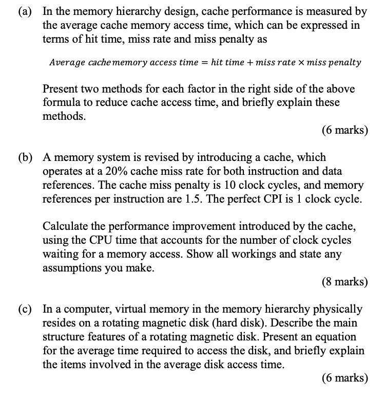 (a) In the memory hierarchy design, cache performance is measured by the average cache memory access time,