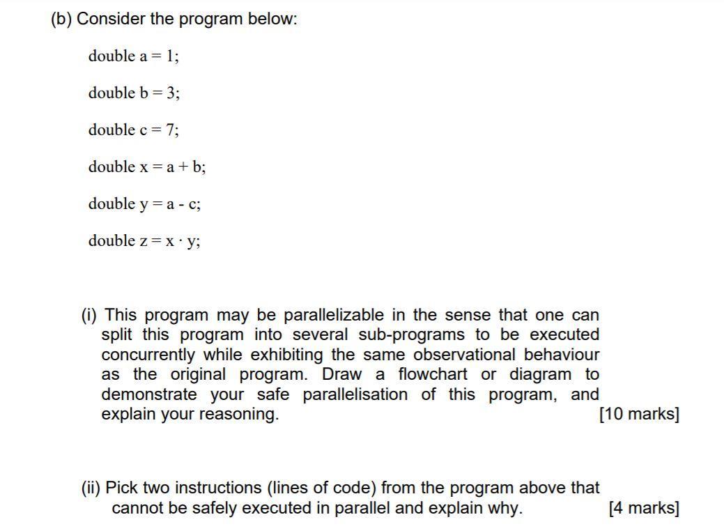 (b) Consider the program below: double a = 1; double b = 3; double c = 7; double x = a + b; double y = a - c;