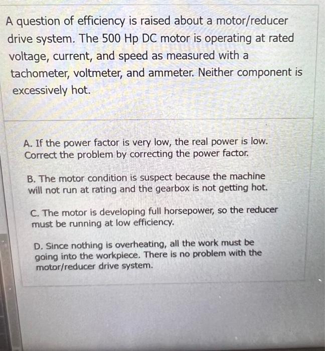 A question of efficiency is raised about a motor/reducer drive system. The 500 Hp DC motor is operating at