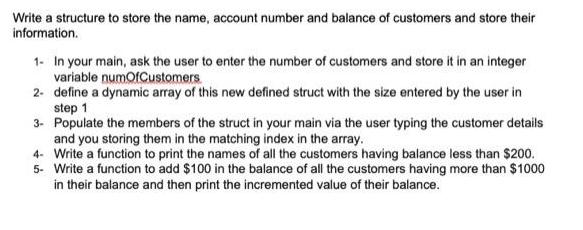 Write a structure to store the name, account number and balance of customers and store their information. 1-