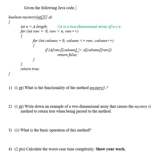 Given the following Java code, boolean mystery (int[][] A) { } int n = A.length; for (int row = 0; row