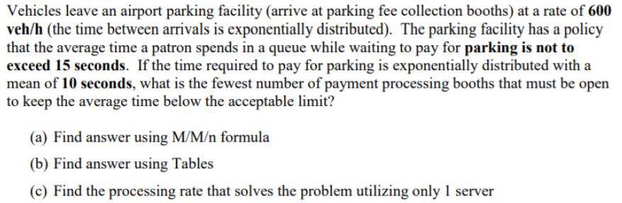 Vehicles leave an airport parking facility (arrive at parking fee collection booths) at a rate of 600 veh/h