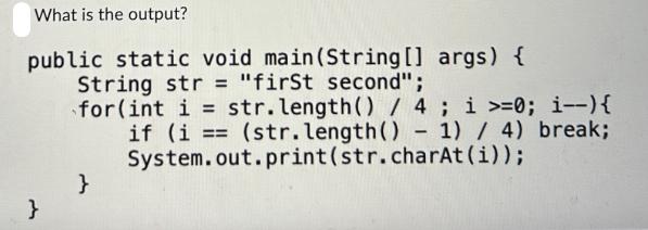 What is the output? public static void main(String[] args) { String str = 