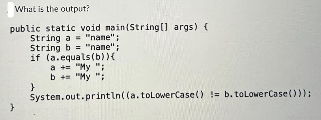 What is the output? public static void main (String [] args) { String a = 