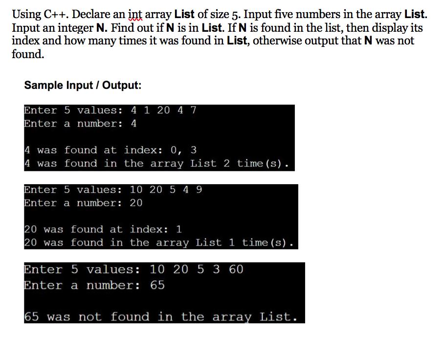 Using C++. Declare an int array List of size 5. Input five numbers in the array List. Input an integer N.