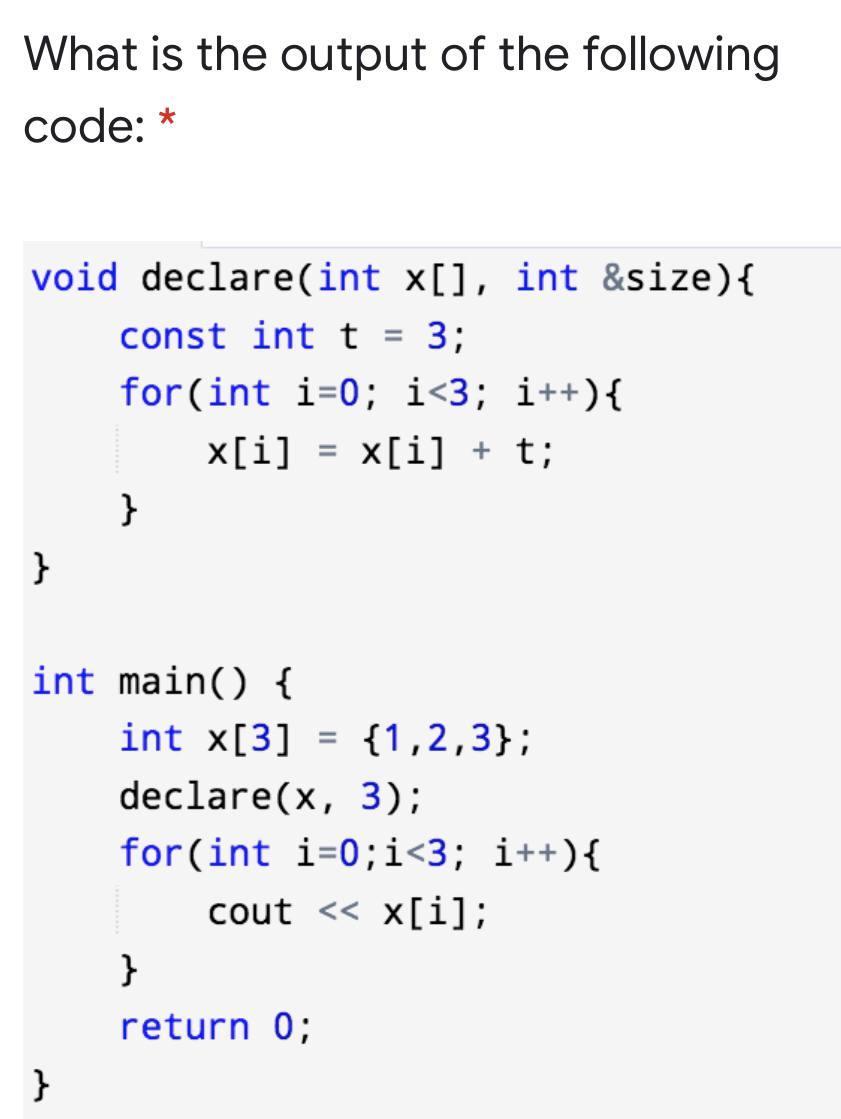 What is the output of the following code: * void declare(int x[], int &size) { const int t = 3; for (int i=0;