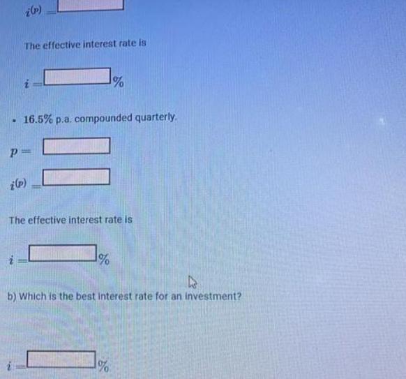 The effective interest rate is 16.5% p.a. compounded quarterly. P= 1% (p) The effective interest rate is 1%