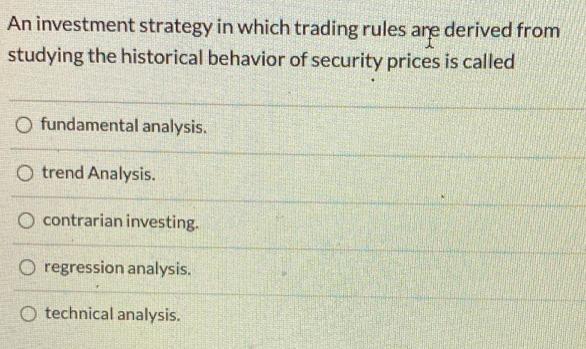 An investment strategy in which trading rules are derived from studying the historical behavior of security