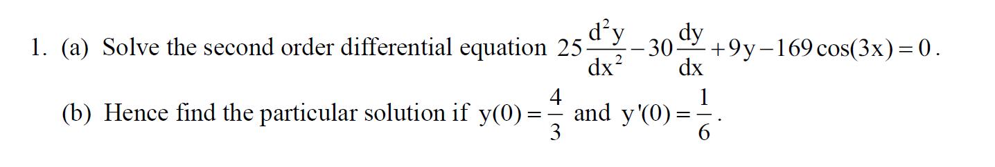 d'y 1. (a) Solve the second order differential equation 25- dx (b) Hence find the particular solution if y(0)