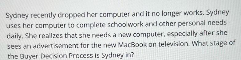 Sydney recently dropped her computer and it no longer works. Sydney uses her computer to complete schoolwork