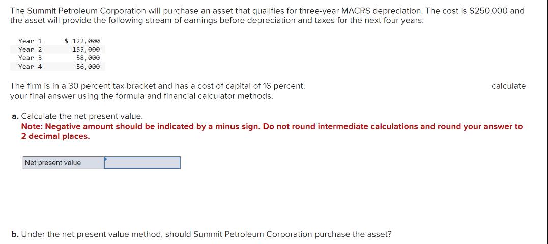 The Summit Petroleum Corporation will purchase an asset that qualifies for three-year MACRS depreciation. The