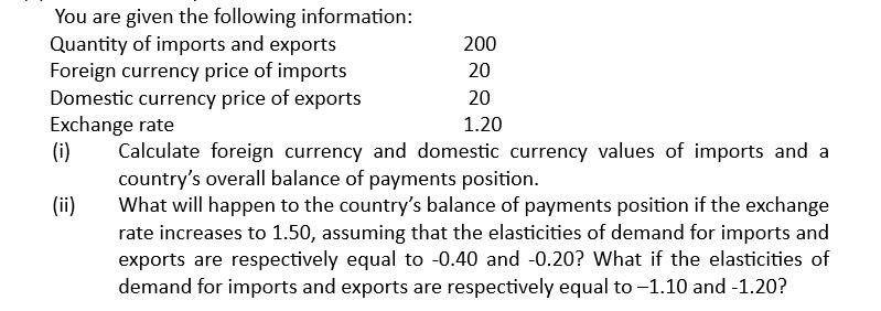 You are given the following information: Quantity of imports and exports Foreign currency price of imports