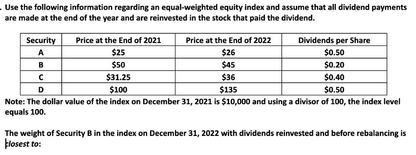 . Use the following information regarding an equal-weighted equity index and assume that all dividend
