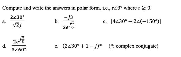 Compute and write the answers in polar form, i.e., rz0 where r  0. 2430 -j3 2j TU c. 14230-22(-150)| 2e6 a.