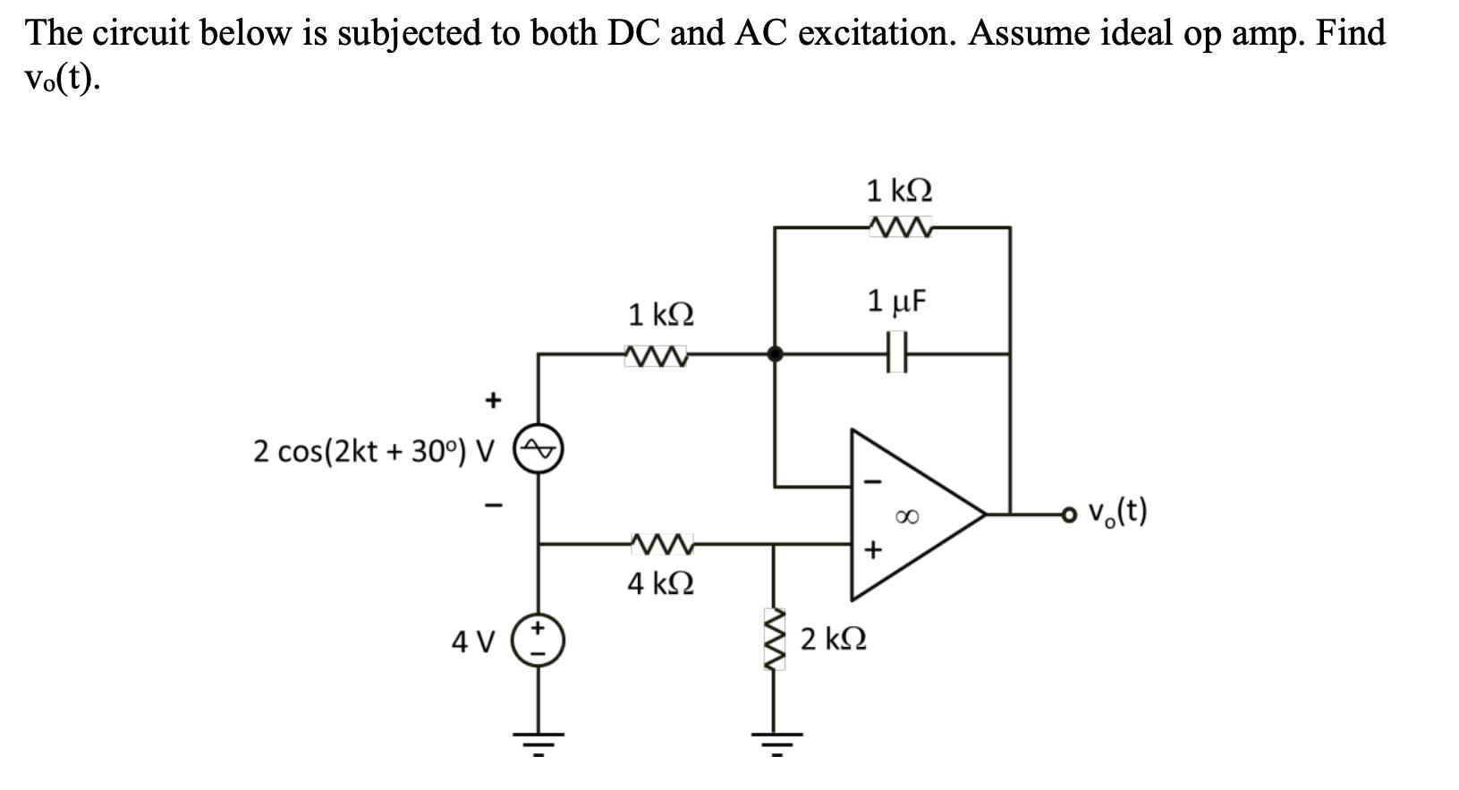 The circuit below is subjected to both DC and AC excitation. Assume ideal op amp. Find Vo(t). + 2 cos(2kt +