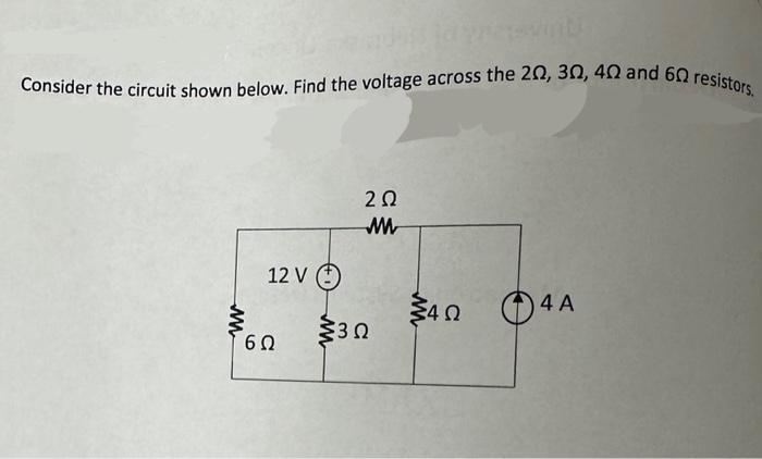 Consider the circuit shown below. Find the voltage across the 2, 3, 4 and 6 resistors. www 12 V ( 6 2 www 3 4