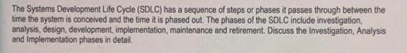 The Systems Development Life Cycle (SDLC) has a sequence of steps or phases it passes through between the