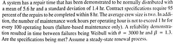 A system has a repair time that has been demonstrated to be normally distributed with a mean of 5.6 hr and a