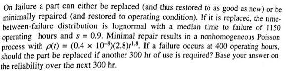 On failure a part can either be replaced (and thus restored to as good as new) or be minimally repaired (and