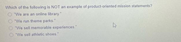 Which of the following is NOT an example of product-oriented mission statements? 