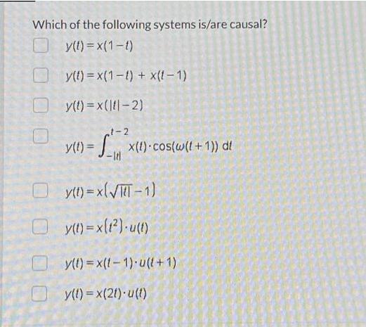 Which of the following systems is/are causal? y(t) = x(1-t) y(t) = x(1-1) + x(t-1) y(t)=x(lt-2) t-2 y(t) =