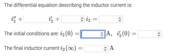 The differential equation describing the inductor current is: in + iz + i2 = The initial conditions are: 12