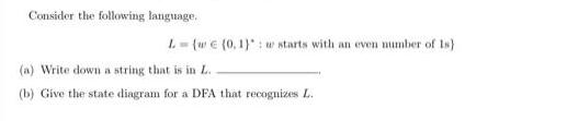 Consider the following language. L=(w (0.1): w starts with an even number of 1s) (a) Write down a string that