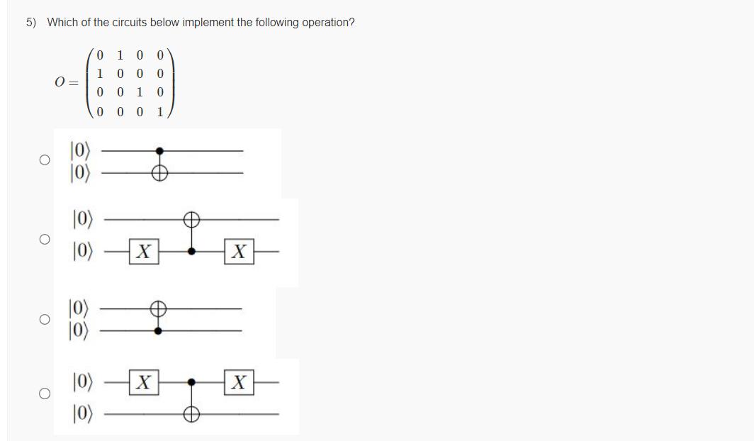 5) Which of the circuits below implement the following operation? O= 66 |0) |0) |0) |0) 0 100 1 0 0 0 0 0 10